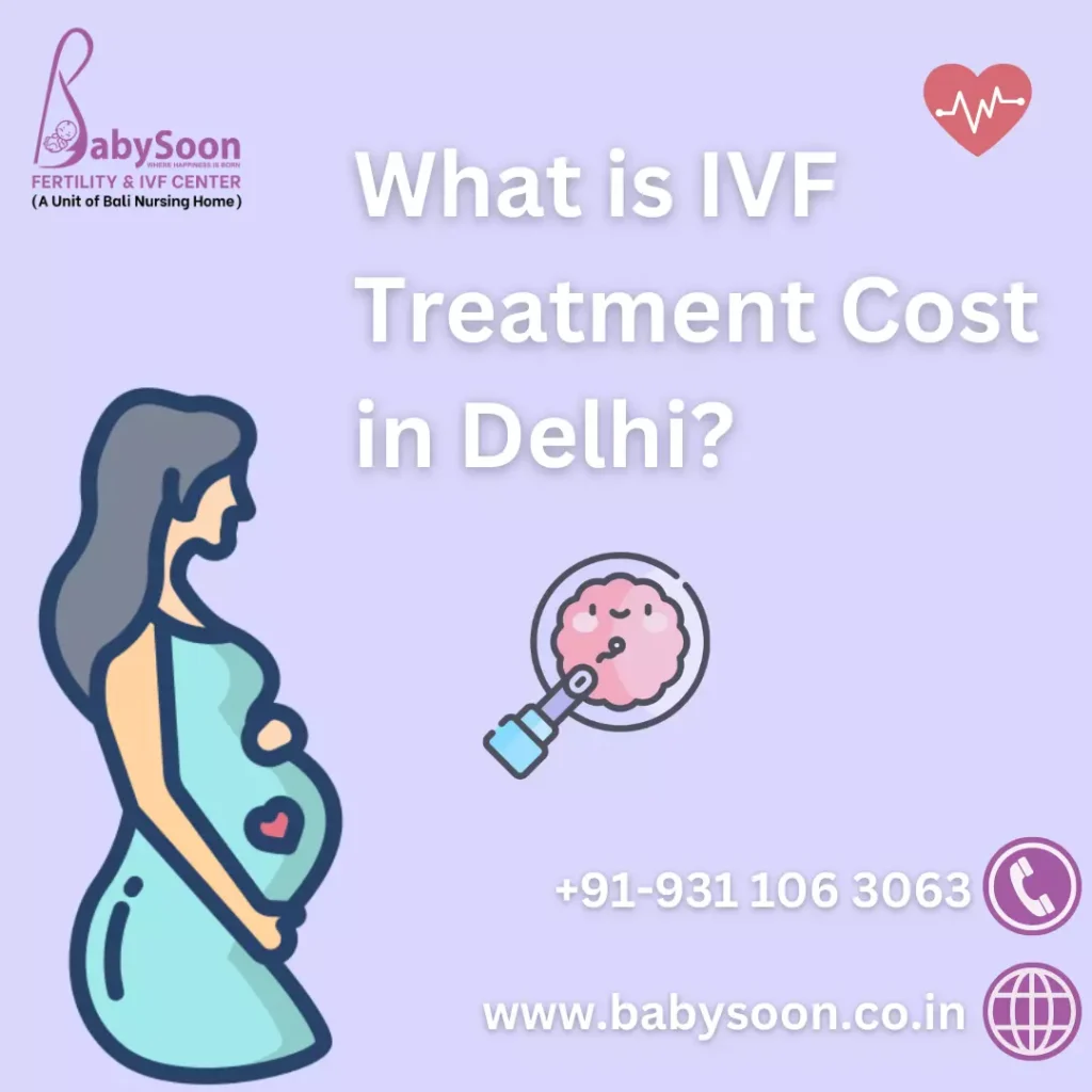 IVF Treatment Cost in Delhi 2024: Best IVF Center Baby Soon IVF